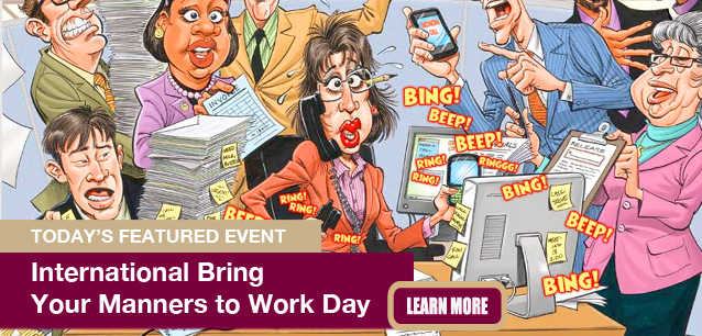 No Image found . This Image is about the event Bring Your Manners to Work Day, Intl.: September 5. Click on the event name to see the event detail.