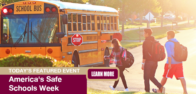 No Image found . This Image is about the event Schools Week, America's Safe: October 19-25. Click on the event name to see the event detail.