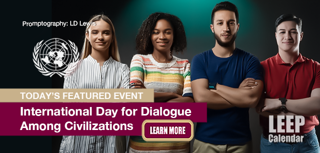 No Image found . This Image is about the event Dialogue Among Civilizations, Intl. Day for: June 10. Click on the event name to see the event detail.
