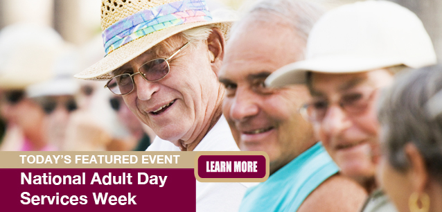 No Image found . This Image is about the event Adult Day Services Week: September 21-27. Click on the event name to see the event detail.