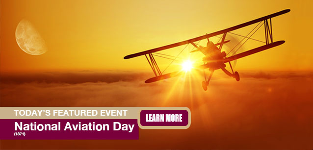 No Image found . This Image is about the event Aviation Day, Ntl. (1871): August 19. Click on the event name to see the event detail.
