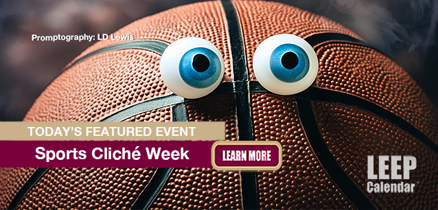 No Image found . This Image is about the event Sports Cliché Week: July 13-19 (est). Click on the event name to see the event detail.